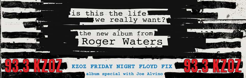 Roger Waters Is This The Life We Really Want All Access Special With Joe Alvino 93 3 Kzoz