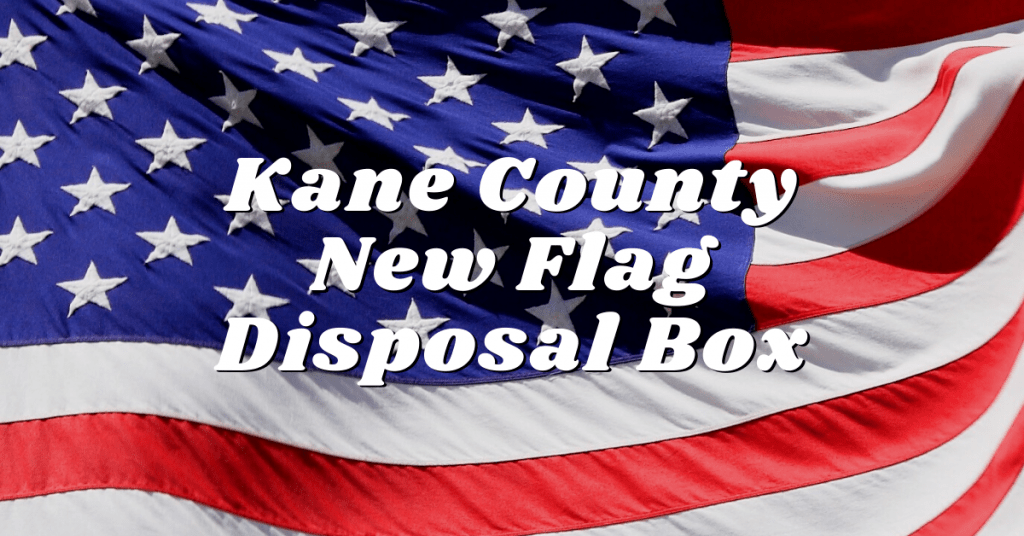 Kane County Providing New Flag Disposal Box 94.9 WDKB