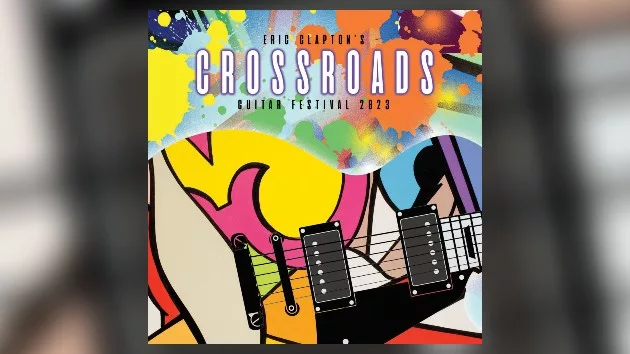 Eric Clapton's 'Crossroads Guitar Festival 2023' releases coming in  November | 107.9 The Lake