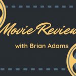 movie-reviews-with-brian-adams