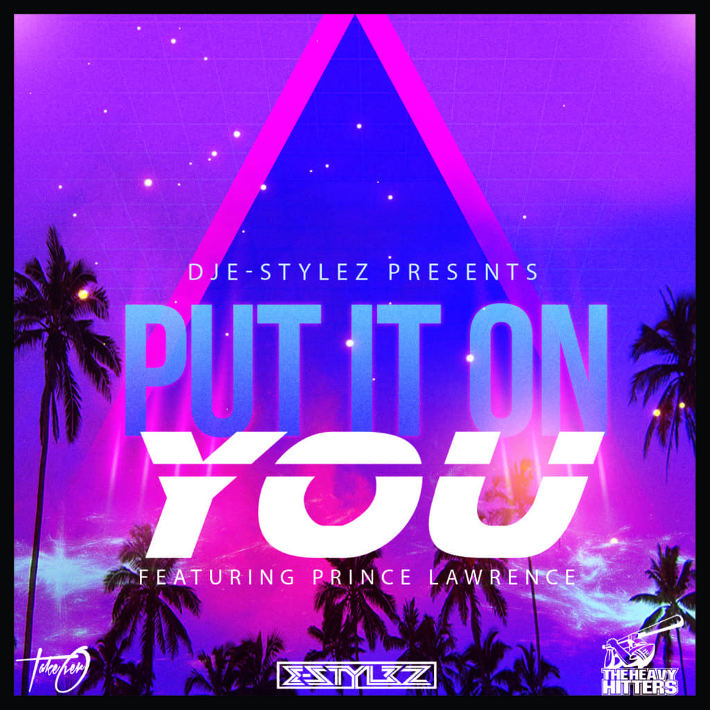 DJ E Stylez Dropped A New Single 'Put It On You' Featuring 'Prince Lawrence' - Vimarsana News