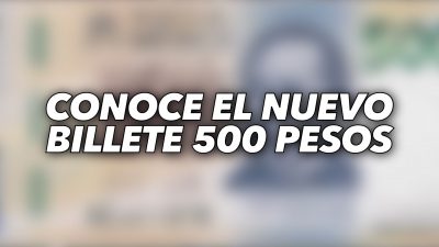 Conoce el Nuevo Billete 500 Pesos