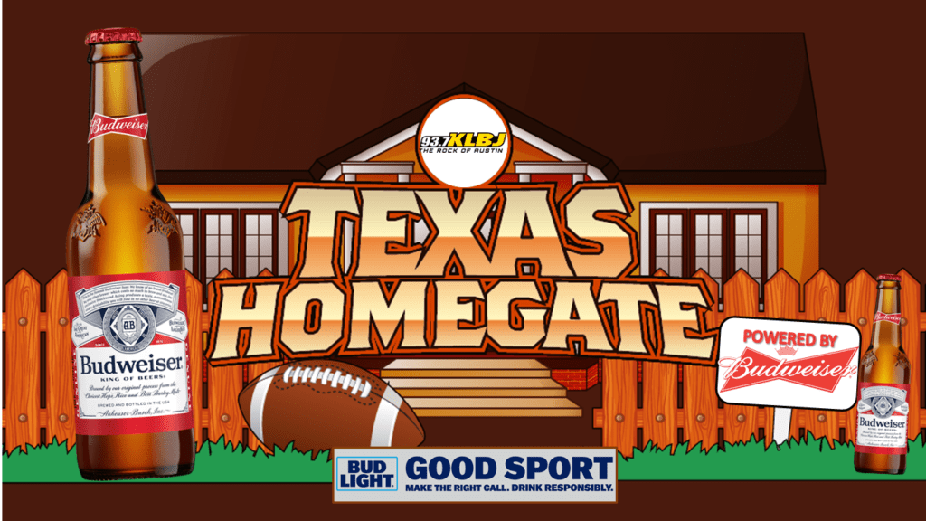 Texas Homegate from KLBJ FM powered by Budweiser bottles, football and Bud Light "Good Sport - Make the right call. Drink Responsibly.