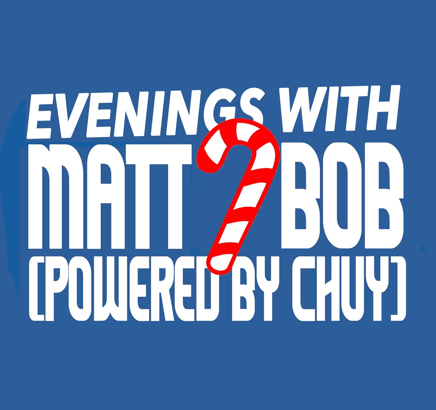 Evenings with Matt and Bob (Holiday Edition)