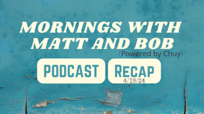 Podcast Recap Header reads: Mornings with Matt and Bob Podcast Recap 4/19