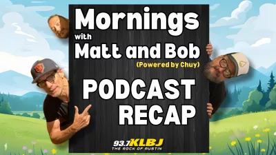 Podcast Recap Header for Mornings with Matt + Bob on KLBJ Austin 93.7FM