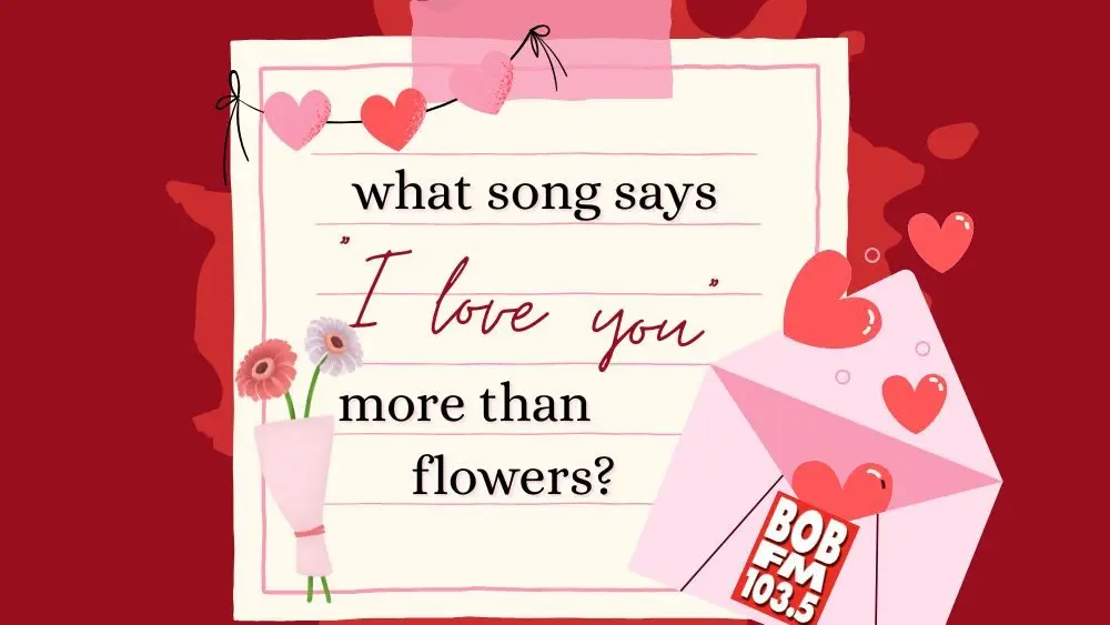 What song says I Love You more than flowers?