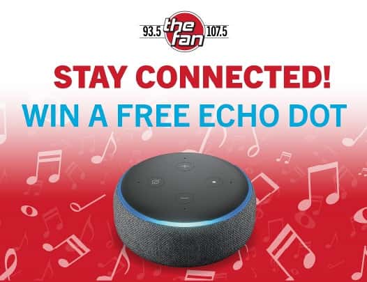 93.5 & 107.5 The Fan; Stay Connected! Win a free Echo Dot