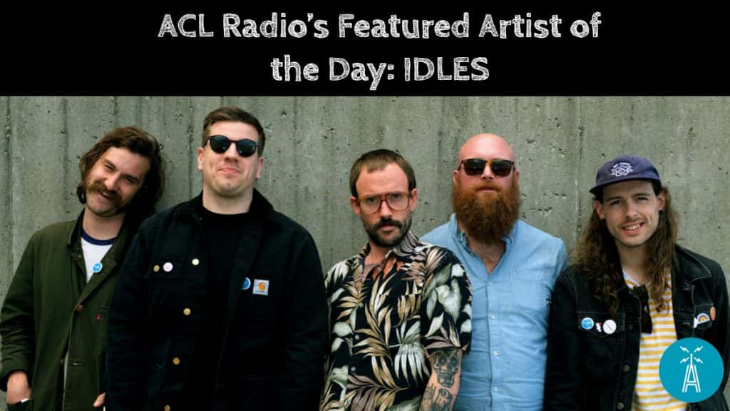 ACL Radio's Featured Artist of the Day IDLES