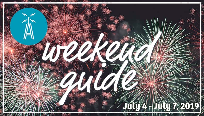 Weekend Guide July 4 - July 7