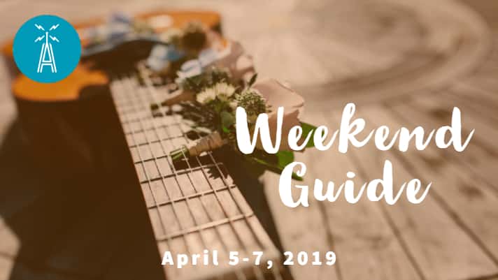 Weekend Guide April 5-7