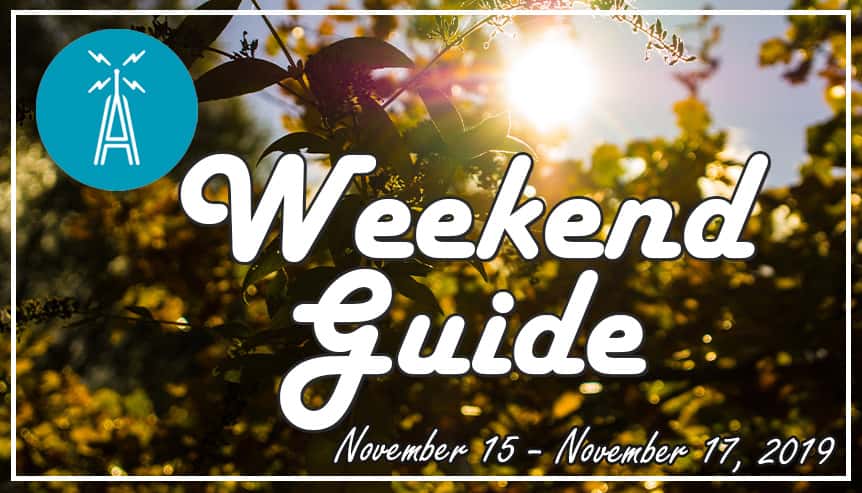 Weekend Guide November 15 - November 17, 2019