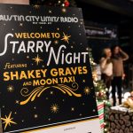 Austin City Limits Radio Starry Night Featuring Shakey Graves and Moon Taxi: Starry Night Welcome Sign that says "Austin City Limits Radio Welcome to Starry Night featuring Shakey Graves and Moon Taxi"