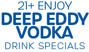 21+ Enjoy Deep Eddy Vodka Drink Specials
