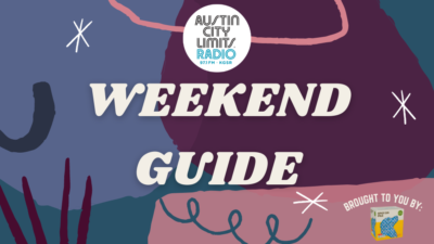 Austin City Limits Radio Weekend Guide May 13th-15th