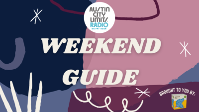 Austin City Limits Radio Weekend Guide May 27th-29th