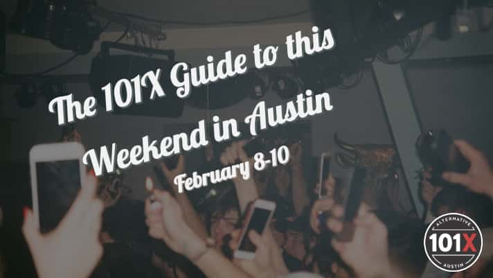 The 101X Guide to this Weekend in Austin, February 8-10