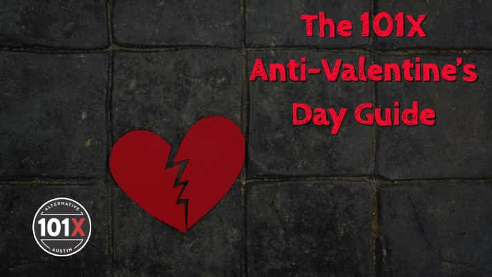 The 101X Anti-Valentine's Day Guide