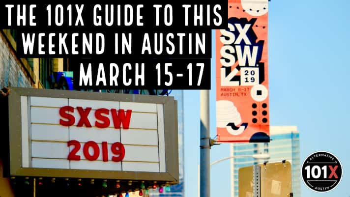 The 101X Guide to this Weekend in Austin, March 15-17