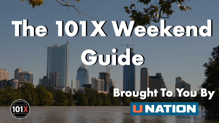 The 101X Weekend Guide, Brought to you by UNation