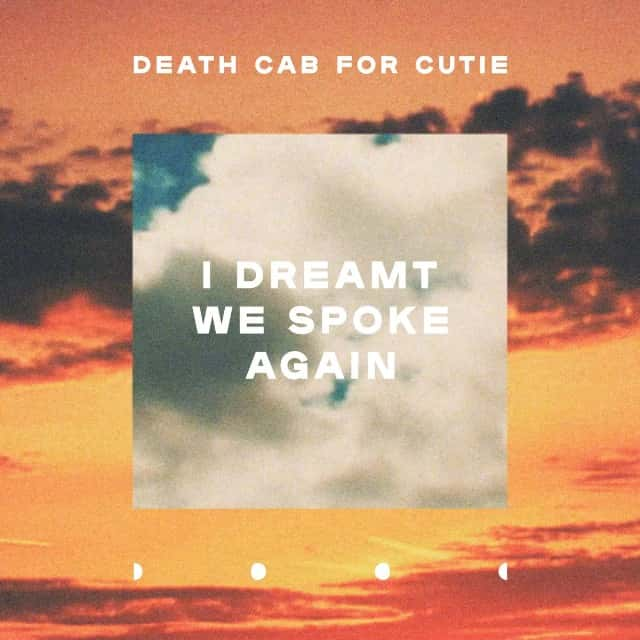 Listen now to Death Cab for Cutie “I Dreamt We Spoke Again” below.