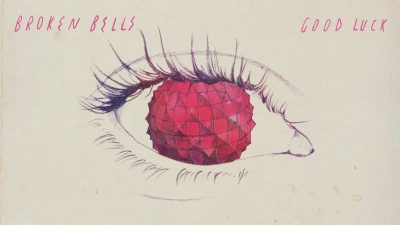 Broken Bells - "Good Luck"