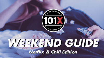 101X Weekend Guide Netflix and Chill Edition