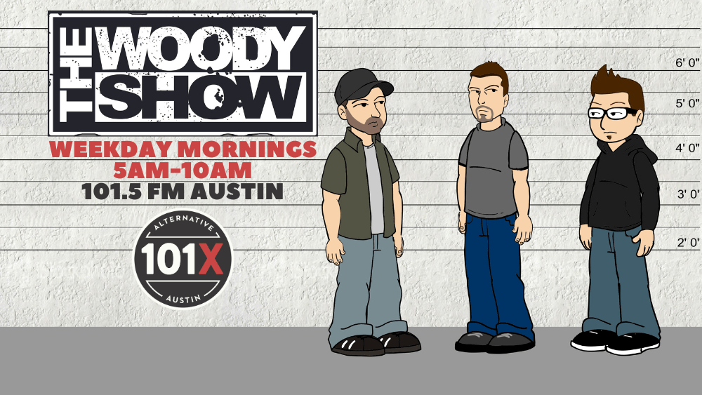 The Woody show Weekday Mornings on 101X Austin 101.5FM