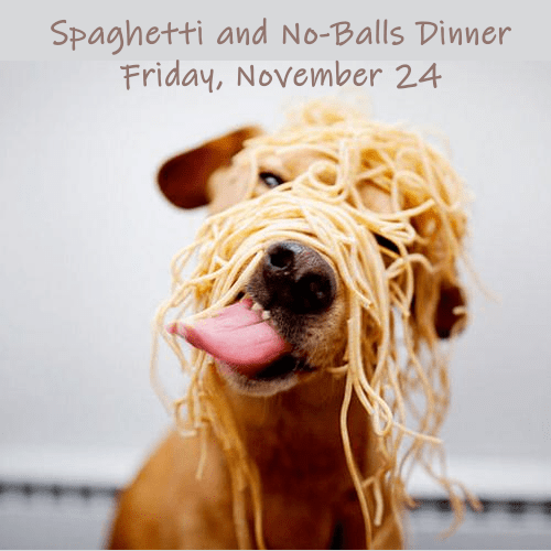 SPAGHETTI AND NO BALLS DINNER