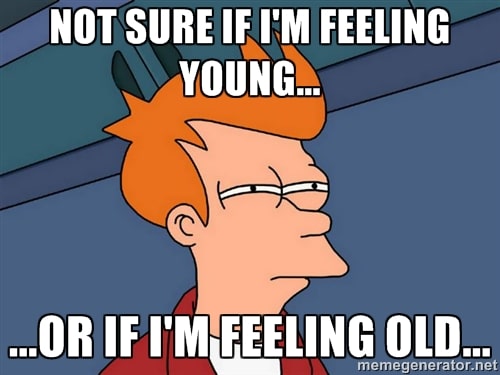 feeling-old-yet