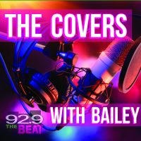 The Covers with Bailey on 92.9 The Beat