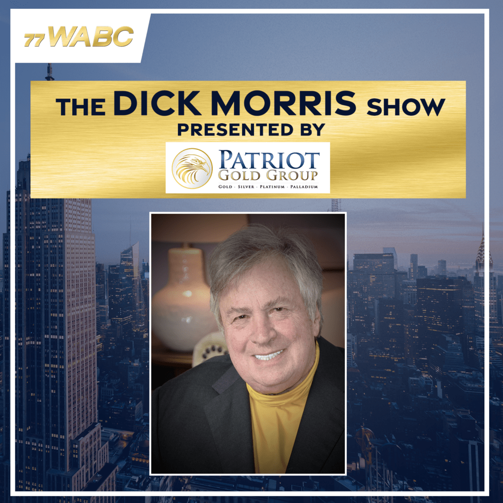 The Dick Morris Show Presented by Patriot Gold 102923 77 WABC