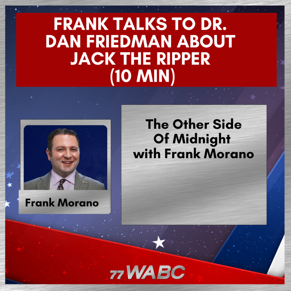 Frank talks to Dr. Dan Friedman About Jack The Ripper (10 min) – 77 WABC