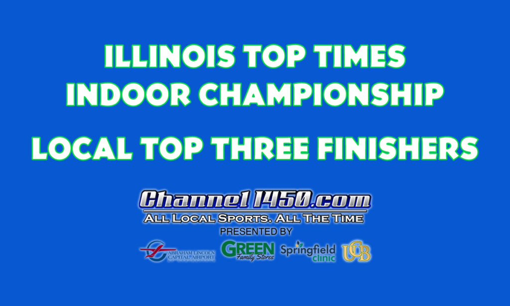 Illinois Top Times Indoor Championship Local Top Three Finishers