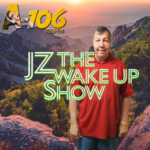 JZ & the Wake Up Show: Weekdays 6 am - 10 am