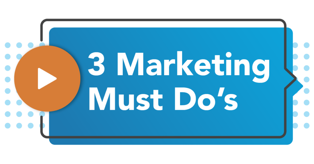 3 Marketing Must Dos blue speech bubble with orange play button white background with blue dotted pattern in middle