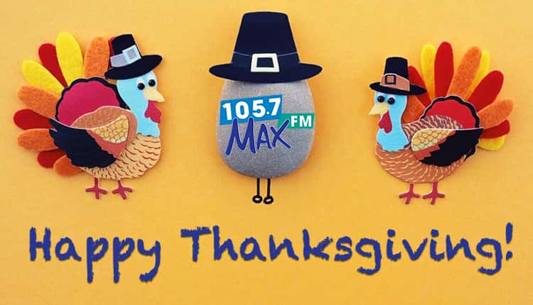 Happy Thanksgiving 105.7 MAX-FM