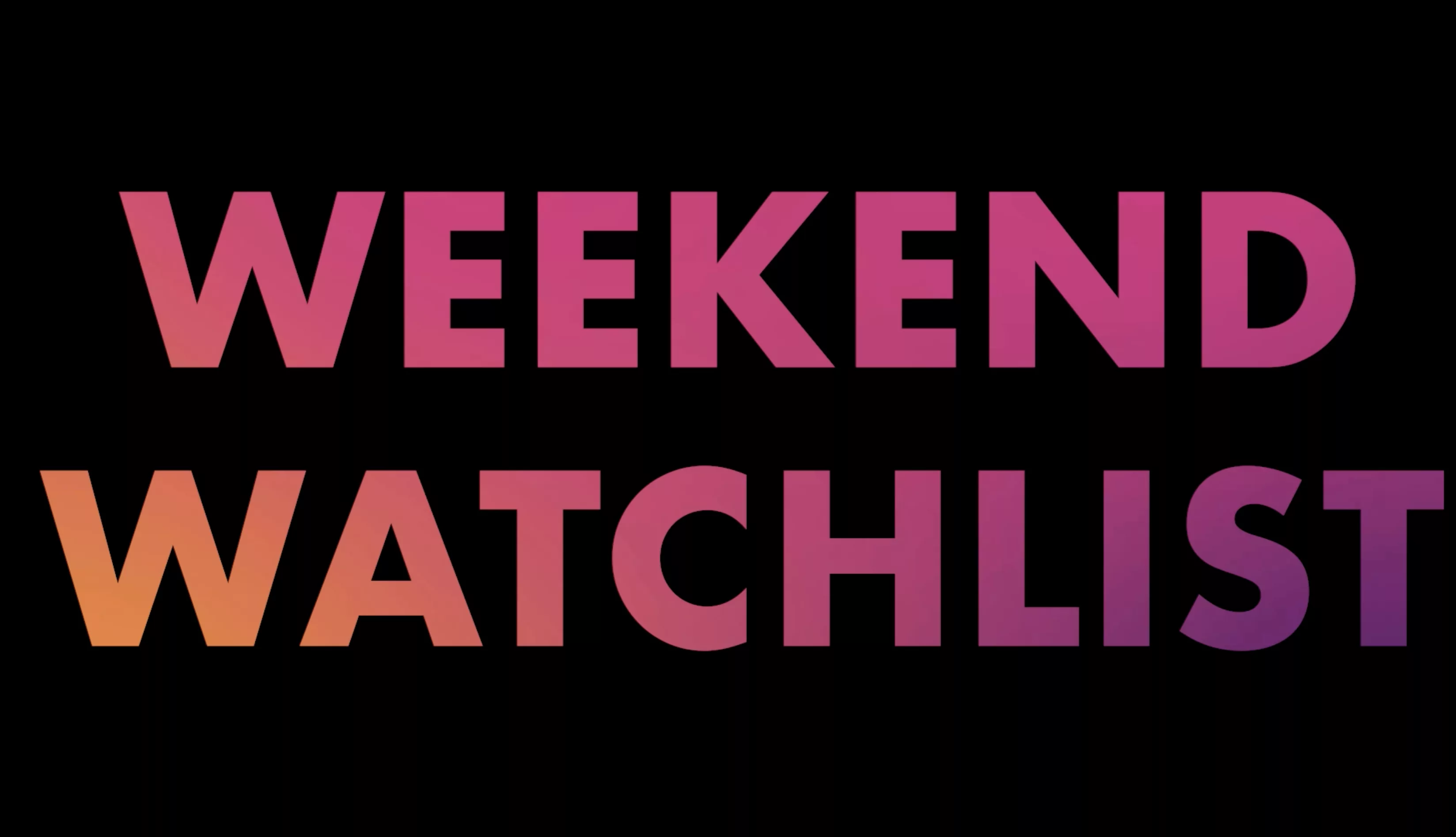 e_weekendwatchlist_021524343795