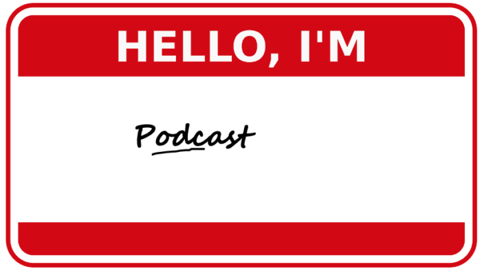 hello name tag with the word podcast