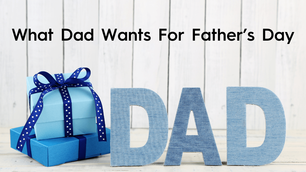 what-dad-wants-for-fathers-day