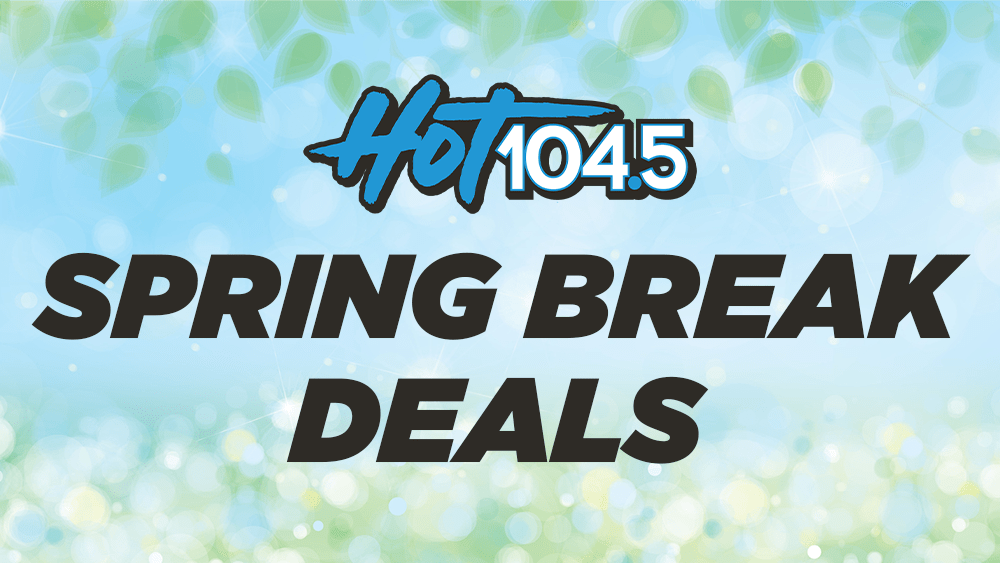 Spring Break Deals Hot 104.5