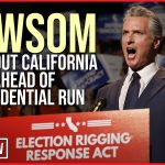 NEWSOM Sells Out California Ahead of Presidential Run