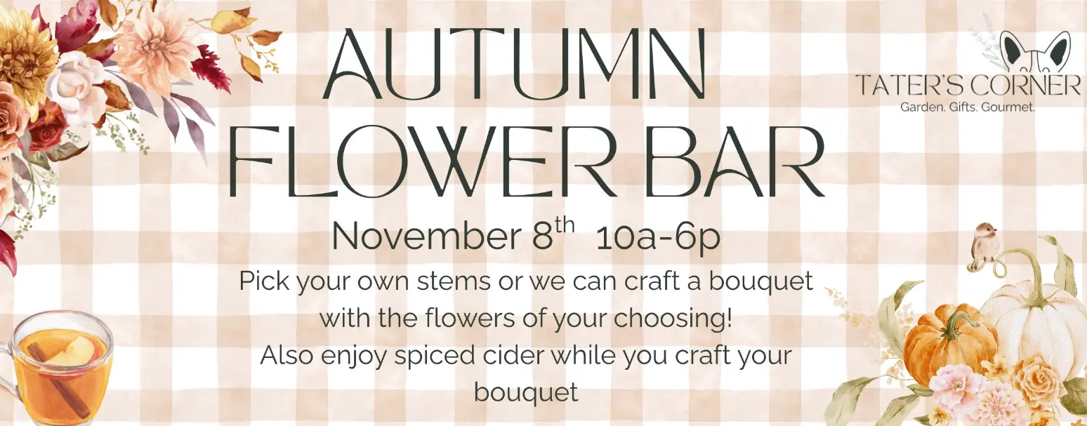 Autumn Flower Bar & Spiced Cider @ Tater’s Corner
