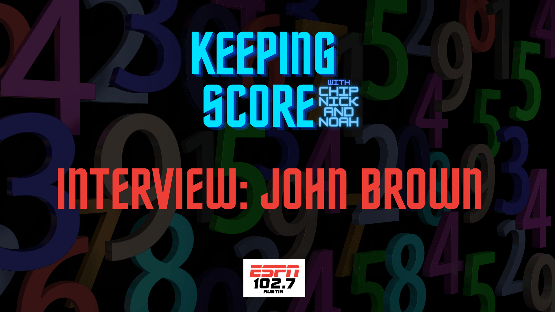 Text reads "Interview: John Brown" from Keeping Score with Chip, Nick and Noah on 1027 ESPN Austin