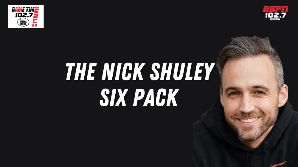 The Nick Shuley Six Pack – 4/11/24