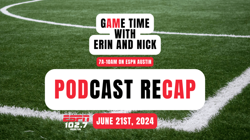 Podcast Recap for ESPN's Game Time on 102.7 ESPN Austin