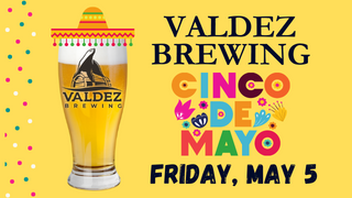 Valdez-Brewing-Cinco-De-Mayo