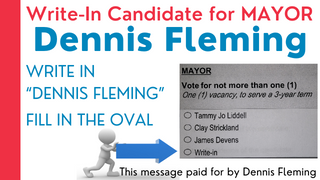 Dennis Fleming - Write in candidate for mayor