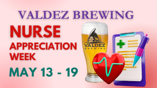 Valdez Brewing: Nurse Appreciation Week, May 13-19