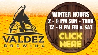 Valdez Brewing Winter Hours - Sunday through Thursday 2-9pm, Friday and Saturday 12-9pm